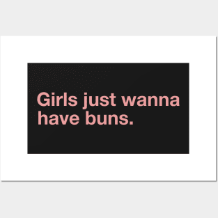 Girls Just Wanna Have Buns. Posters and Art